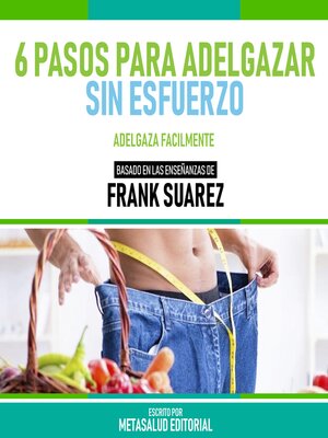 cover image of 6 Pasos Para Adelgazar Sin Esfuerzo--Basado En Las Enseñanzas De Frank Suarez